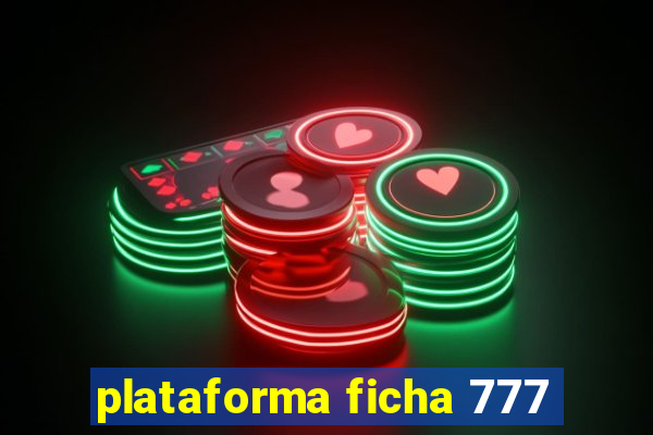 plataforma ficha 777